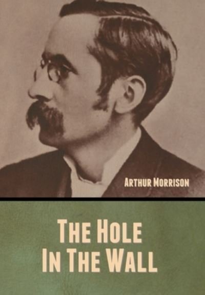 Cover for Arthur Morrison · The Hole in the Wall (Innbunden bok) (2020)
