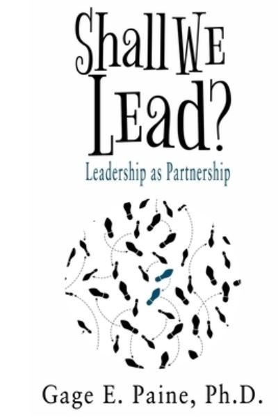 Cover for Gage E. Paine Ph.D. · Shall We Lead? (Taschenbuch) (2020)
