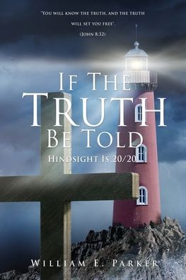 If the Truth Be Told - William E. Parker - Books - Salem Author Services - 9781662851186 - July 24, 2022