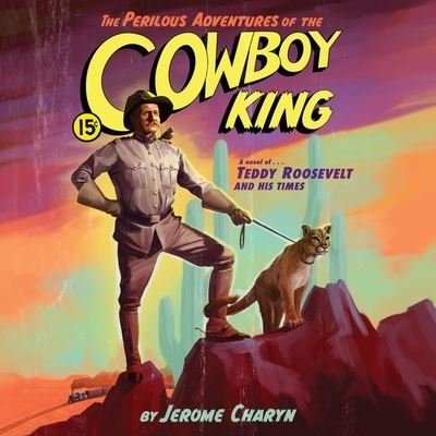 Cover for Jerome Charyn · The Perilous Adventures of the Cowboy King Lib/E (CD) (2019)