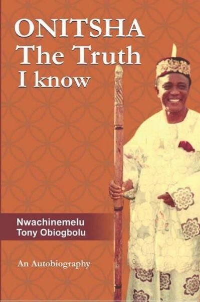 Cover for Nwachinemelu Tony Obiogbolu · ONITSHA The Truth I Know (Pocketbok) (2019)