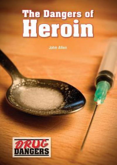 Cover for John Allen · The Dangers of Heroin (Inbunden Bok) (2016)