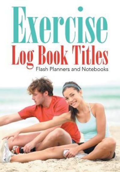 Flash Planners and Notebooks · Exercise Log Book Titles (Taschenbuch) (2016)
