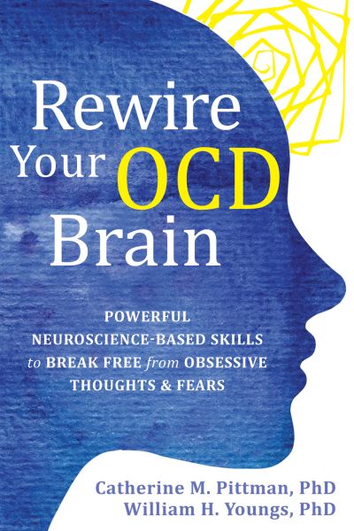 Rewire Your OCD Brain: Powerful Neuroscience-Based Skills to Break Free from Obsessive Thoughts and Fears - Catherine M Pittman - Bøger - New Harbinger Publications - 9781684037186 - 15. juli 2021