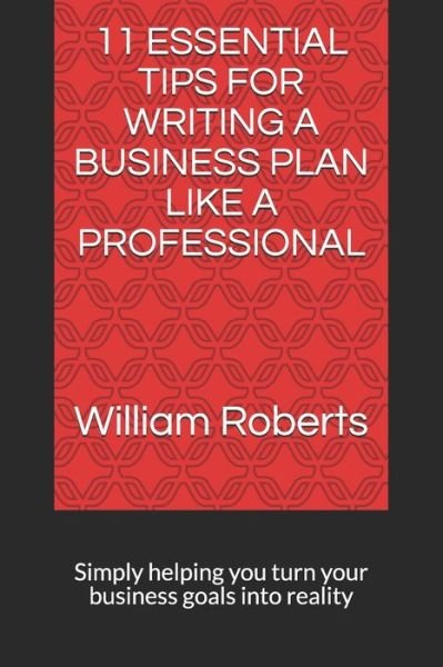 Cover for William Roberts · 11 Essential Tips for Writing a Business Plan Like a Professional (Pocketbok) (2019)