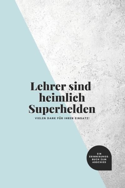 Cover for Inspiring Goodbye Gifts · Lehrer sind heimlich Superhelden (Paperback Book) (2019)