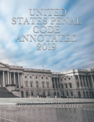 Cover for United States House of Representatives · United States Penal Code Annotated 2019 (Paperback Book) (2019)