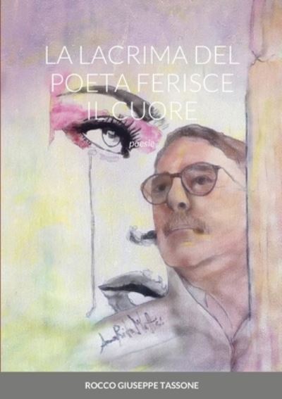 Cover for Rocco Giuseppe Tassone · La Lacrima del Poeta Ferisce Il Cuore (Paperback Book) (2020)