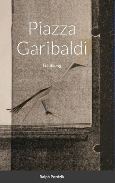 Cover for Ralph Pordzik · Piazza Garibaldi (Hardcover Book) (2020)