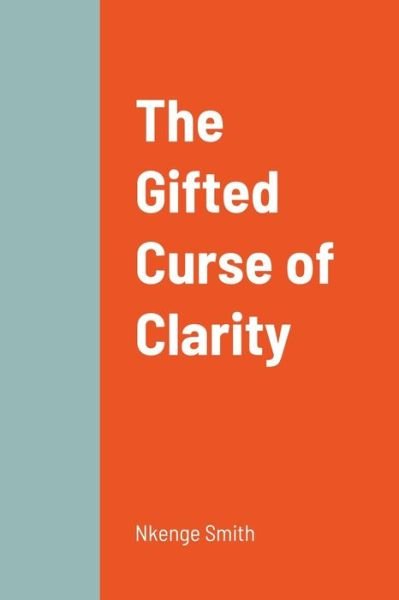 Gifted Curse of Clarity - Nkenge Smith - Boeken - Lulu Press, Inc. - 9781716822186 - 25 juni 2020