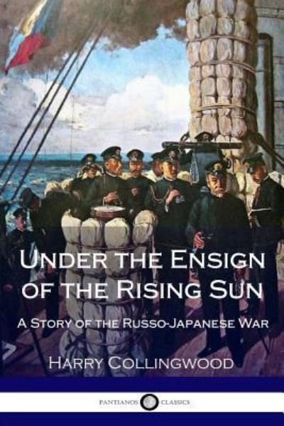 Cover for Harry Collingwood · Under the Ensign of the Rising Sun - A Story of the Russo-Japanese War (Paperback Book) (2018)