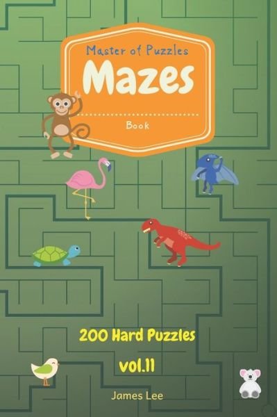 Cover for James Lee · Master of Puzzles - Mazes Book 200 Hard Puzzles Vol.11 (Pocketbok) (2018)