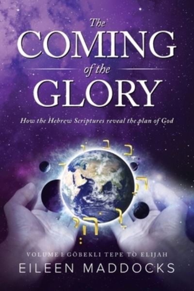 The Coming of the Glory: How the Hebrew Scriptures Reveal the Plan of God - Eileen Maddocks - Książki - Something or Other Publishing LLC - 9781732451186 - 22 kwietnia 2020