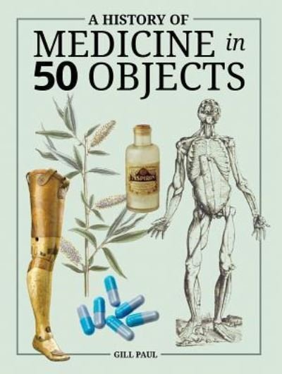 Cover for Gill Paul · A history of medicine in 50 objects (Bok) (2016)