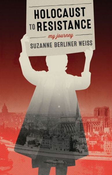 Cover for Suzanne Berliner Weiss · Holocaust to Resistance: My Journey (Paperback Book) (2019)