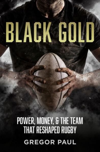 Cover for Gregor Paul · Black Gold: The story of how the All Blacks became rugby's most valuable asset (Taschenbuch) (2023)