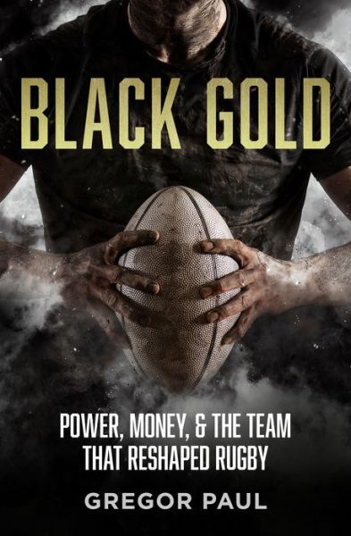 Black Gold: The story of how the All Blacks became rugby's most valuable asset - Gregor Paul - Książki - HarperCollins Publishers (New Zealand) - 9781775542186 - 2 sierpnia 2023