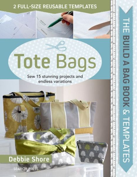 Cover for Debbie Shore · The Build a Bag Book: Tote Bags: Sew 15 Stunning Projects and Endless Variations - Build a Bag (Hardcover Book) (2018)