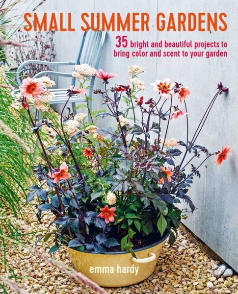 Cover for Emma Hardy · Small Summer Gardens: 35 Bright and Beautiful Projects to Bring Color and Scent to Your Garden (Paperback Book) (2020)