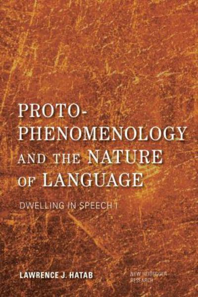 Cover for Lawrence J. Hatab · Proto-Phenomenology and the Nature of Language: Dwelling in Speech I - New Heidegger Research (Hardcover Book) (2017)