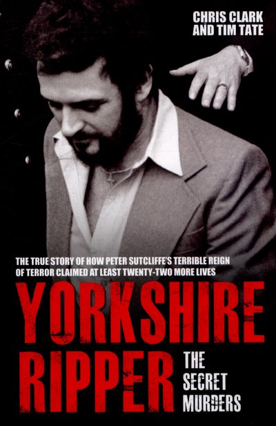 Cover for Chris Clark · Yorkshire Ripper: The Secret Murders (Paperback Book) (2015)