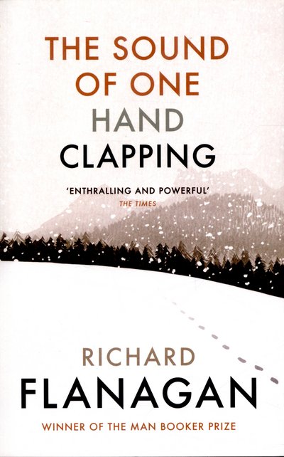 The Sound of One Hand Clapping - Richard Flanagan - Kirjat - Vintage Publishing - 9781784704186 - torstai 26. toukokuuta 2016