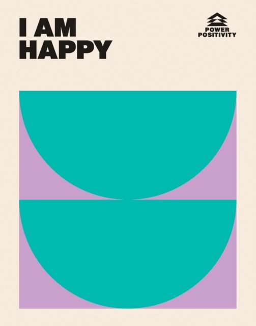 Cover for Hardie Grant Books · I AM HAPPY - Power Positivity (Hardcover Book) (2024)