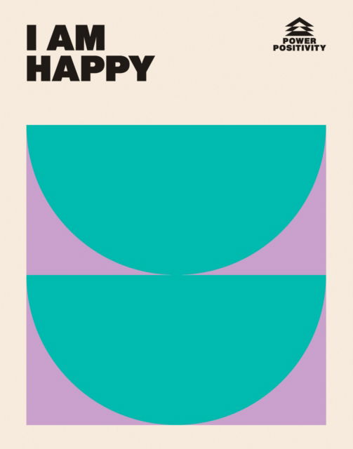 Cover for Hardie Grant Books · I AM HAPPY - Power Positivity (Gebundenes Buch) (2024)