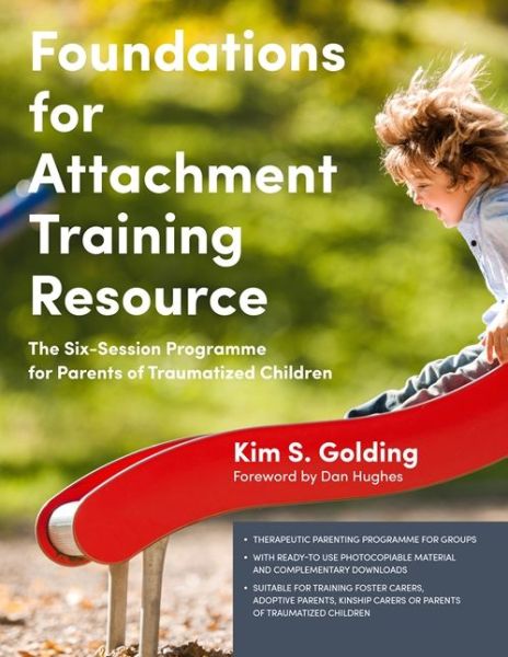 Foundations for Attachment Training Resource: The Six-Session Programme for Parents of Traumatized Children - Kim S. Golding - Książki - Jessica Kingsley Publishers - 9781785921186 - 21 kwietnia 2017