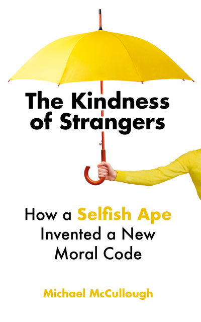The Kindness of Strangers: How a Selfish Ape Invented a New Moral Code - Michael E. McCullough - Books - Oneworld Publications - 9781786078186 - September 3, 2020