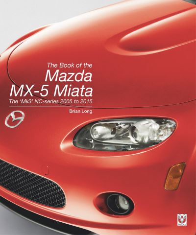 Cover for Brian Long · The Book of the Mazda Mx-5 Miata: The ‘Mk3’ Nc-Series 2005 to 2015 (Hardcover Book) (2022)