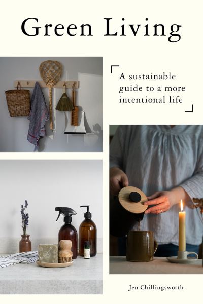 Cover for Jen Chillingsworth · Green Living: A Sustainable Guide to a More Intentional Life (Hardcover Book) [Photographic edition] (2022)