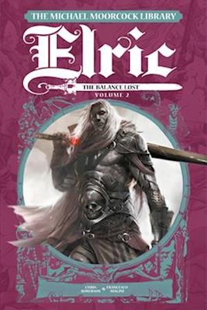 The Michael Moorcock Library Elric: The Balance Lost Vol.2 - The Michael Moorcock Library Elric: The Balance Lost - Chris Roberson - Books - Titan Books Ltd - 9781787745186 - September 9, 2025