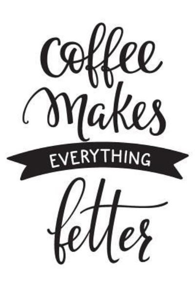 Coffee Makes Everything Better - Foodietoon - Libros - Independently Published - 9781794352186 - 18 de enero de 2019