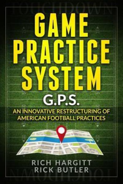 Cover for Rick Butler · Game Practice System: An Innovative Restructuring of American Football Practices (Taschenbuch) (2019)