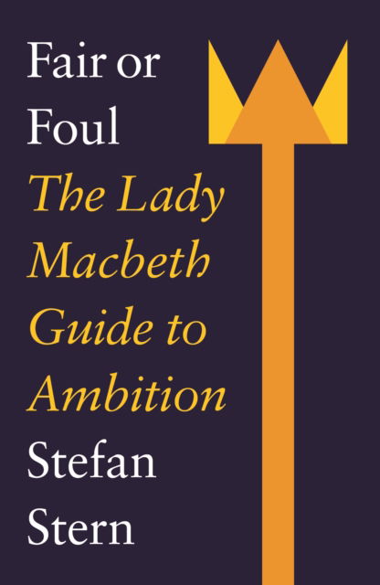 Cover for Stefan Stern · Fair or Foul: The Lady Macbeth Guide to Ambition (Taschenbuch) (2024)