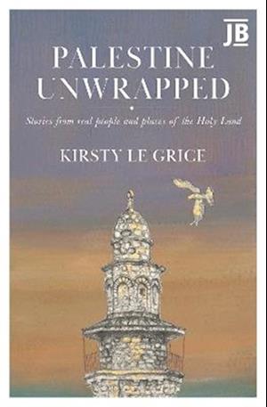 Cover for Kirsty Le Grice · Palestine Unwrapped: Stories from real people and places of the Holy Land (Pocketbok) (2025)
