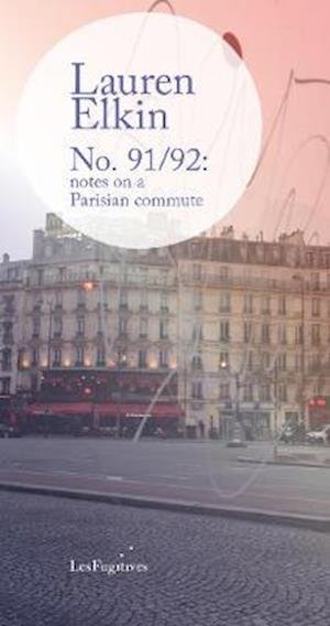 Cover for Lauren Elkin · No. 91/92: notes on a Parisian commute (Paperback Bog) (2021)
