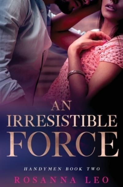 Cover for Rosanna Leo · An Irresistible Force - Handymen (Paperback Book) (2020)