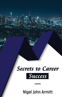 Cover for Nigel John Armitt · Secrets to Career Success (Paperback Book) (2020)