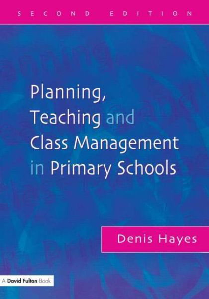 Cover for Denis Hayes · Planning, Teaching and Class Management in Primary Schools (Pocketbok) [2 Revised edition] (2004)