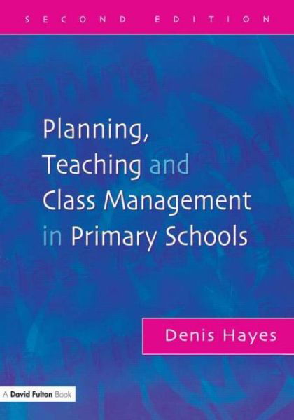 Planning, Teaching and Class Management in Primary Schools - Denis Hayes - Livros - Taylor & Francis Ltd - 9781843120186 - 6 de agosto de 2004