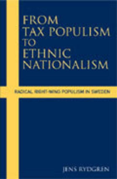 Cover for Jens Rydgren · From Tax Populism to Ethnic Nationalism: Radical Right-wing Populism in Sweden (Hardcover Book) (2006)