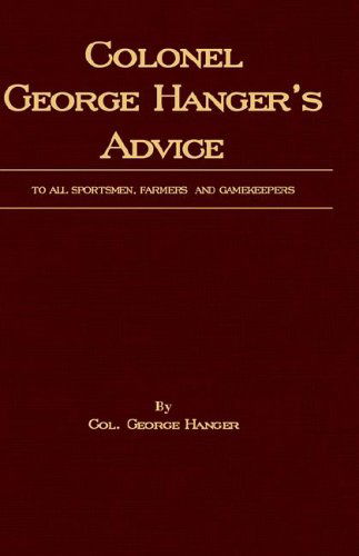 Cover for Colonel George Hanger · Colonel George Hanger's Advice to All Sportsmen, Farmers and Gamekeepers (History of Shooting Series) (Paperback Book) (2005)