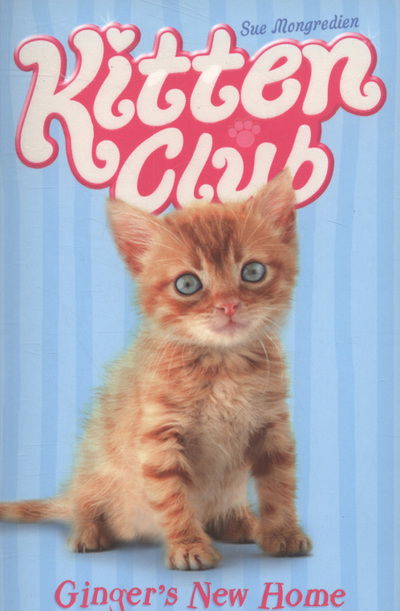 Ginger's New Home - Kitten Club - Sue Mongredien - Books - Little Tiger Press Group - 9781847151186 - March 1, 2010