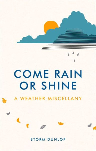 Cover for Storm Dunlop · Come Rain or Shine: A Weather Miscellany (Hardcover Book) (2015)