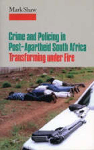 Crime in Post-apartheid South Africa: Tranforming Under Fire - Mark Shaw - Bücher - C Hurst & Co Publishers Ltd - 9781850654186 - 1. Mai 2002