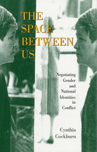 Cover for Cynthia Cockburn · The Space Between Us: Negotiating Gender and National Identities in Conflict (Pocketbok) (1998)