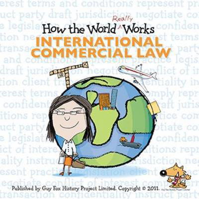 How the World Really Works: International Commercial Law - Guy Fox - Livros - Guy Fox Publishing - 9781904711186 - 15 de outubro de 2011
