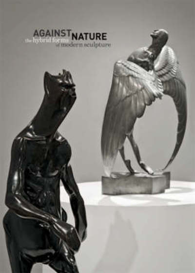 Against Nature: The Hybrid Forms of Modern Sculpture - Jon Wood - Books - Henry Moore Institute - 9781905462186 - February 25, 2008